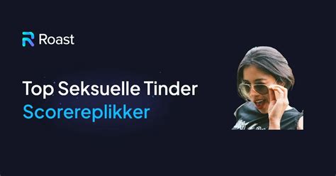 Artikeloverskrift: 50 Effektive Scorereplikker til Tinder: Sådan Får。